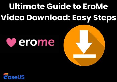 How to Get EroMe Video Downloaded .